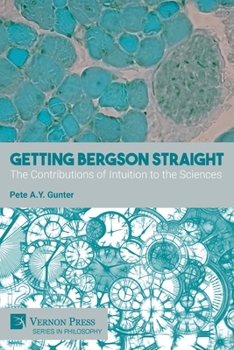 Paperback Getting Bergson Straight: The Contributions of Intuition to the Sciences Book