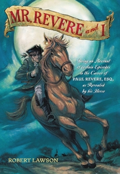 Paperback Mr. Revere and I: Being an Account of Certain Episodes in the Career of Paul Revere, Esq. as Revealed by His Horse Book
