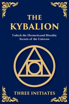 Paperback The Kybalion: Unlock the Hermetic Secrets of the Universe Book