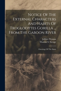 Paperback Notice Of The External Characters And Habits Of Troglodytes Gorilla ... From The Gaboon River: Osteology Of The Same Book