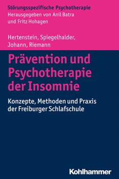 Pravention Und Psychotherapie Der Insomnie: Konzepte, Methoden Und Praxis Der Freiburger Schlafschule