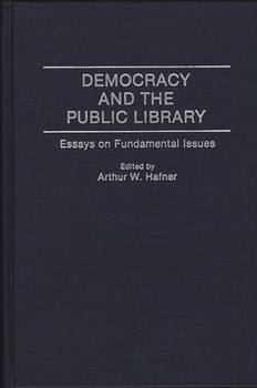 Hardcover Democracy and the Public Library: Essays on Fundamental Issues Book
