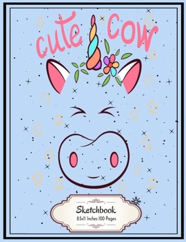Cute Cow Unicorn: Unicorn Cow sketchbook 8.5x11 Inches 100 Pages Lovely Gift for Kids who Love Unicorn and Cow