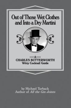 Paperback Out of Those Wet Clothes and Into a Dry Martini: A Charles Butterworth Witty Cocktail Guide Book