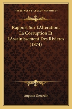 Paperback Rapport Sur L'Alteration, La Corruption Et L'Assainissement Des Rivieres (1874) [French] Book