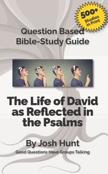 Paperback Question-based Bible Study Guide -- The Life of David as Reflected in the Psalms: Good Questions Have Groups Talking Book