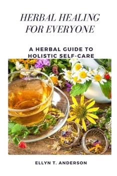 Paperback Herbal Healing for Everyone: A Herbal Guide to Holistic Self-Care Book