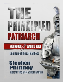 Paperback The Principled Patriarch: Embracing Biblical Manhood Book