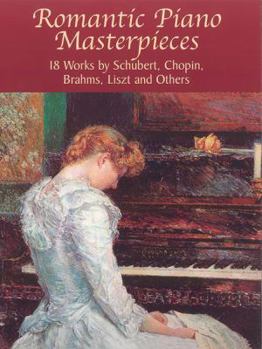Paperback Romantic Piano Masterpieces: 18 Works by Schubert, Chopin, Brahms, Liszt and Others Book