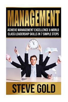 Paperback Management: Achieve Management Excellence & World Class Leadership Skills In 7 Simple Steps Book