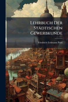 Paperback Lehrbuch Der Städtischen Gewerbkunde Book