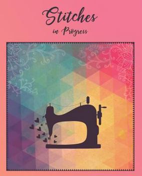 Paperback Stitches in Progress: Sewing Planner & Organizer Notebook for Projects Book