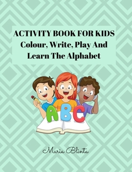 Paperback ACTIVITY BOOK FOR KIDS Color, Write, Play And Learn The Alphabet: Amazing! Activity Book for kids Colour, Write, Play And Learn The Alphabet Learning Book
