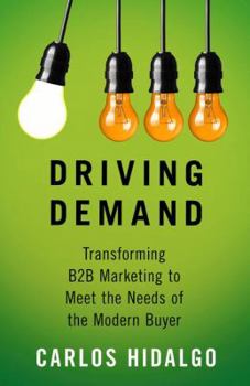 Hardcover Driving Demand: Transforming B2B Marketing to Meet the Needs of the Modern Buyer Book