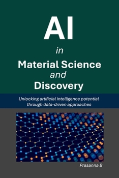 AI in Material Science and Discovery: Unlocking the artificial intelligence potential through data-driven approaches