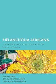 Paperback Melancholia Africana: The Indispensable Overcoming of the Black Condition Book