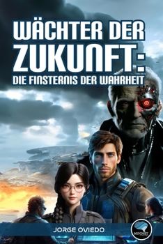 Wächter der Zukunft: Die Finsternis der Wahrheit (German Edition)