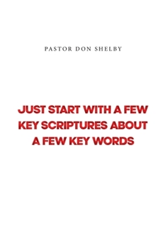 Paperback Just Start with a Few Key Scriptures about a Few Key Words Book
