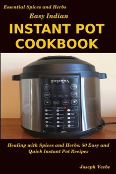 Paperback Easy Indian Instant Pot Cookbook: Healing with Spices and Herbs: 50 Quick and Easy Instant Pot Recipes Book