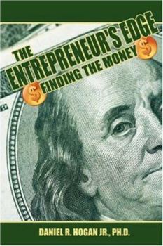 The Entrepreneur's Edge: Finding Money. Raising Money. Making Money. Keeping Money.