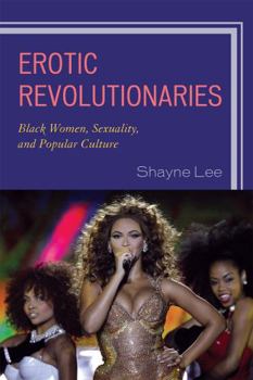 Paperback Erotic Revolutionaries: Black Women, Sexuality, and Popular Culture Book