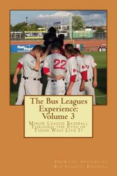 Paperback The Bus Leagues Experience: Volume 3: From the writers of Busleaguesbaseball.com Book