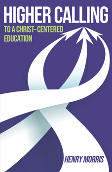 Paperback Higher Calling: To a Christ-Centered Education Book