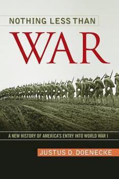 Paperback Nothing Less Than War: A New History of America's Entry Into World War I Book
