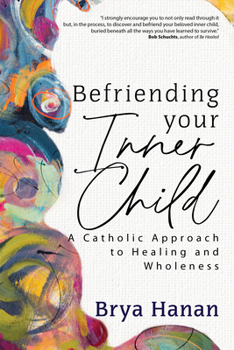 Paperback Befriending Your Inner Child: A Catholic Approach to Healing and Wholeness Book