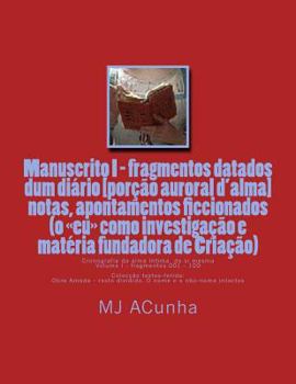 Paperback Manuscrito I - fragmentos datados dum diario: notas, apontamentos ficcionados (o eu como investigacao e materia fundadora de Criacao) [Portuguese] Book