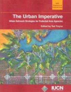 Urban Imperative: Urban Outreach Strategies For Protected Area Agencies (Cipa Environmental Studies)