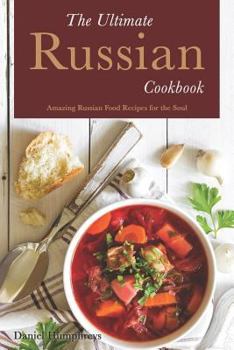 Paperback The Ultimate Russian Cookbook: Amazing Russian Food Recipes for the Soul Book