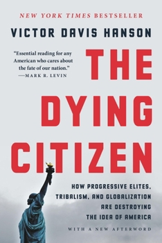 Paperback The Dying Citizen: How Progressive Elites, Tribalism, and Globalization Are Destroying the Idea of America Book