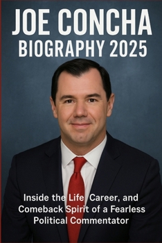 Paperback Joe Concha New Book: BIOGRAPHY 2025: Inside the Life, Career, and Comeback Spirit of a Fearless Political Commentator Book