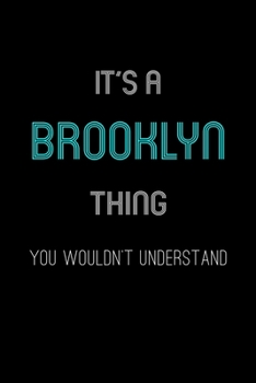 Paperback It's A Brooklyn Thing, You Wouldn't Understand: Personalized Notebook Journal With Name Blank Lined Customized Diary Logbook Gifts Book