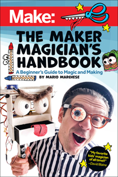 Paperback The Maker Magician's Handbook: A Beginner's Guide to Magic + Making Book