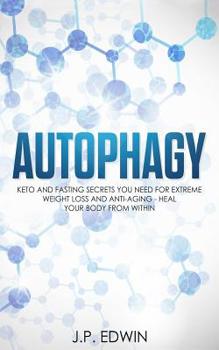 Paperback Autophagy: Keto and Fasting Secrets You Need for Extreme Weight Loss and Anti-Aging - Heal Your Body from Within Book