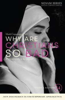 Why Are Christians So Bad : If Christianity Is So Good?