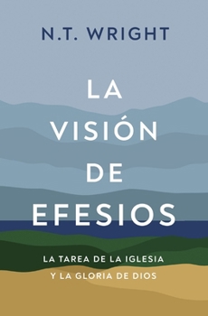 Paperback La Visión de Efesios: La Tarea de la Iglesia Y La Gloria de Dios [Spanish] Book
