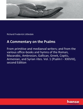 Paperback A Commentary on the Psalms: From primitive and mediaeval writers; and from the various office-books and hymns of the Roman, Mazarabic, Ambrosian, Book