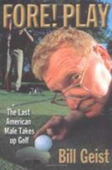 Hardcover Fore! Play: The Last American Male Takes Up Golf Book