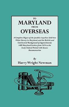 Paperback To Maryland from Overseas. a Complete Digest of the Jacobite Loyalists Sold Into White Slavery in Maryland, and the British and Contintental Backgroun Book