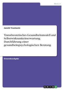 Transtheoretisches Gesundheitsmodell und Selbstwirksamkeitserwartung. Durchführung einer gesundheitspsychologischen Beratung (German Edition)