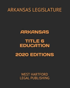 Paperback Arkansas Title 6 Education 2020 Editions: West Hartford Legal Publishing Book