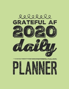 Paperback Grateful AF 2020 Daily Planner: 2020 Daily Planner Plus Gratitude Journal For School Aged Kids -Kindergarten to College 8.5 x 11 Inches 365 pages To W Book