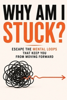 Paperback Why Am I Stuck?: Escape The Mental Loops That Keep You From Moving Forward Book