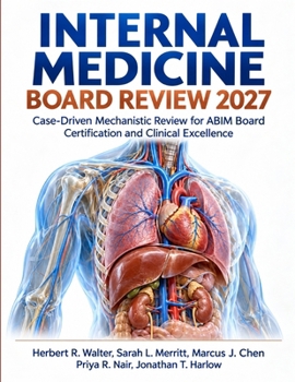 Internal Medicine Board Review 2027: Case-Driven Mechanistic Review for ABIM Board Certification and Clinical Excellence