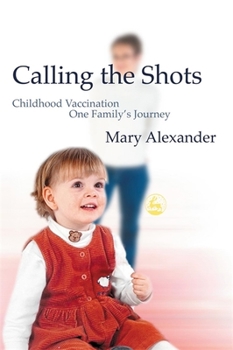 Paperback Calling the Shots: Childhood Vaccination - One Family's Journey Book