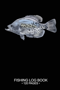 Fishing Log Book Fishing Log Book 120 Pages: Cool Freshwater Game Fish Saltwater Fly Fishes Journal Composition Notebook Notes Day Planner Notepad