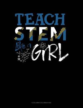 Paperback Teach Stem Like A Girl: 6 Columns Columnar Pad Book